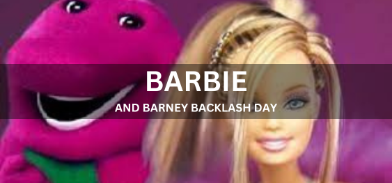 BARBIE AND BARNEY BACKLASH DAY  [बार्बी और बार्नी बैकलैश दिवस]